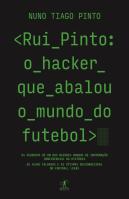 Rui Pinto: o Hacker que Abalou o Mundo do Futebol