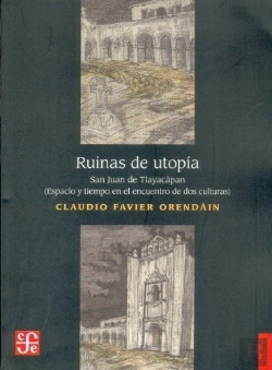 Bertrand.pt - Ruinas De Utopia (San Juan De Tlayacapan, Espacio Y Tiempo En Encuentro De Dos Culturas)