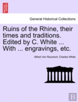 Bertrand.pt - Ruins Of The Rhine, Their Times And Traditions. Edited By C. White ... With ... Engravings, Etc.