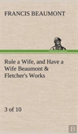 Bertrand.pt - Rule A Wife, And Have A Wife Beaumont & Fletcher'S Works (3 Of 10)
