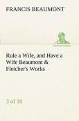 Rule A Wife, And Have A Wife Beaumont & Fletcher'S Works (3 Of 10)