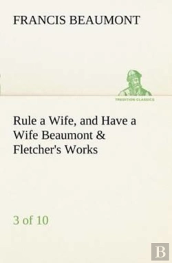 Bertrand.pt - Rule A Wife, And Have A Wife Beaumont & Fletcher'S Works (3 Of 10)