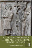 Rulers And Rulership In The Arc Of Medieval Europe, 1000-1200