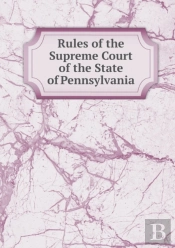 Rules Of The Supreme Court Of The State Of Pennsylvania