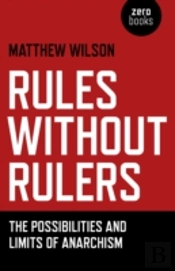 Rules Without Rulers Â€“ The Possibilities And Limits Of Anarchism