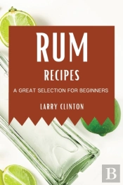 Rum Recipes: A Great Selection For Begin