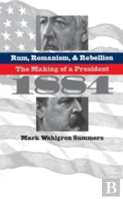 Rum, Romanism, And Rebellion