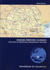 Rumania Territorio Olvidado. Procesos De Transición E Integración 1989-2005