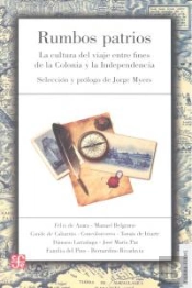 Rumbos Patrios: La Cultura Del Viaje Entre Fines De La Colonia Y La Independencia