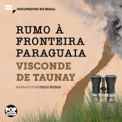 Rumo À Fronteira Paraguaia: Trechos Selecionados De 'A Retirada Da Laguna'