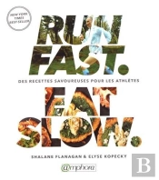 Run Fast Eat Slow ; Des Recettes Savoureuses Pour Les Athlètes