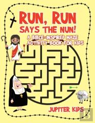 Run, Run Says The Nun! A Bible-Inspired Maze Activity Book For Kids