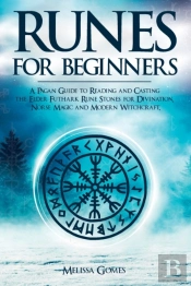 Runes For Beginners: A Pagan Guide To Re