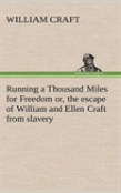 Running A Thousand Miles For Freedom; Or, The Escape Of William And Ellen Craft From Slavery