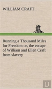 Running A Thousand Miles For Freedom; Or, The Escape Of William And Ellen Craft From Slavery