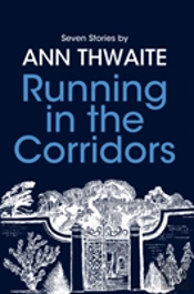 Running In The Corridors - Seven Stories By Ann Thwaite