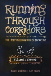 Running Through Corridors: Rob And Toby'S Marathon Watch Of Doctor Who (Volume 1: The 60s)