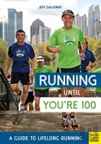 Running Until Youâ€™Re 100: A Guide To Lifelong Running (5th Edition)