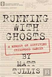 Running With Ghosts: A Memoir Of Surviving Childhood Cancer