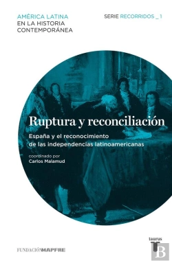 Bertrand.pt - Ruptura Y Reconciliación. España Y El Reconocimiento De Las Independencias Latinoamericanas (Recorridos 1)