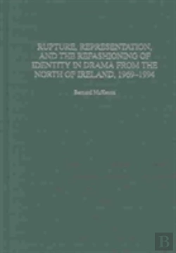 Bertrand.pt - Rupture, Representation, And The Refashioning Of Identity In Drama From The North Of Ireland, 1969-1994
