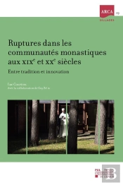 Ruptures Dans Les Communautés Monastiques Aux Xixe Et Xxe Siècles : Entre Tradition Et Innovation