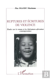 Ruptures Et Écritures De Violence : Etudes Sur Le Roman Et Les Littératures Africaines Ontemporaines