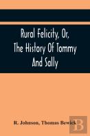 Rural Felicity, Or, The History Of Tommy And Sally