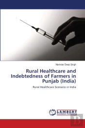 Rural Healthcare And Indebtedness Of Farmers In Punjab (India)