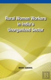 Rural Women Workers In India'S Unorganized Sector