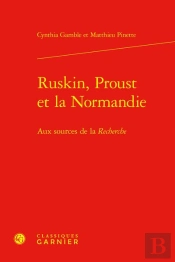 Ruskin, Proust Et La Normandie - Aux Sources De La Recherche