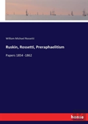 Ruskin, Rossetti, Preraphaelitism