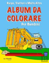 Ruspe, Trattori E Molto Altro - Album Da Colorare Per Bambini