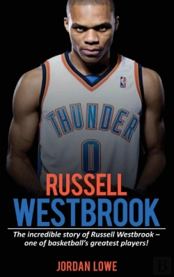 Bertrand.pt - Russell Westbrook: The Incredible Story