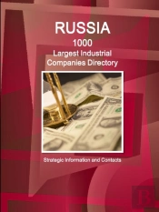 Russia 1000 Largest Industrial Companies Directory - Strategic Information And Contacts