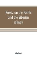 Russia On The Pacific, And The Siberian Railway