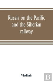 Russia On The Pacific, And The Siberian Railway