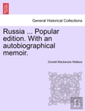Russia ... Popular Edition. With An Autobiographical Memoir.