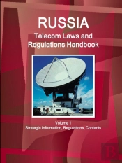 Russia Telecom Laws And Regulations Handbook Volume 1 Strategic Information, Regulations, Contacts