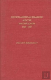 Russian-American Relations And The Sale Of Alaska, 1834-1867