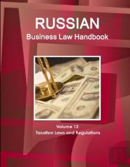 Russian Business Law Handbook Volume 12 Taxation Laws And Regulations