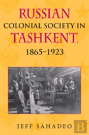 Russian Colonial Society In Tashkent, 1865â€“1923