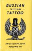 Russian Criminal Tattoo Encyclopaedia Volume Iii