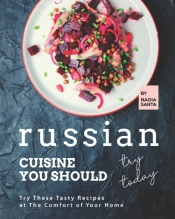 Russian Cuisine You Should Try Today