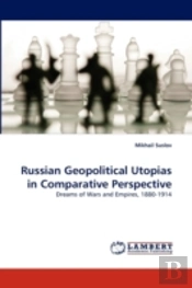 Russian Geopolitical Utopias In Comparative Perspective