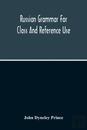 Russian Grammar For Class And Reference Use; A Progressive Method Of Learning Russian