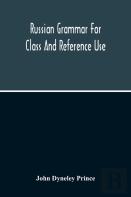 Russian Grammar For Class And Reference Use; A Progressive Method Of Learning Russian