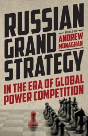Russian Grand Strategy In The Era Of Global Power Competition