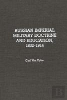 Russian Imperial Military Doctrine And Education, 1832-1914