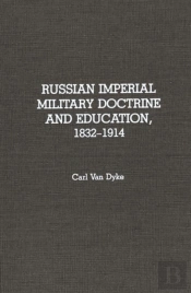 Russian Imperial Military Doctrine And Education, 1832-1914